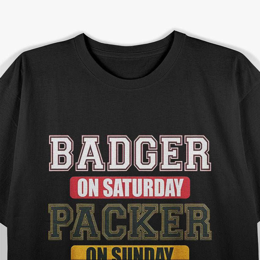 Badger on Saturday, Packer on Sunday – Wisconsin Football Fan T-Shirt