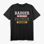 Badger on Saturday, Packer on Sunday – Wisconsin Football Fan T-Shirt