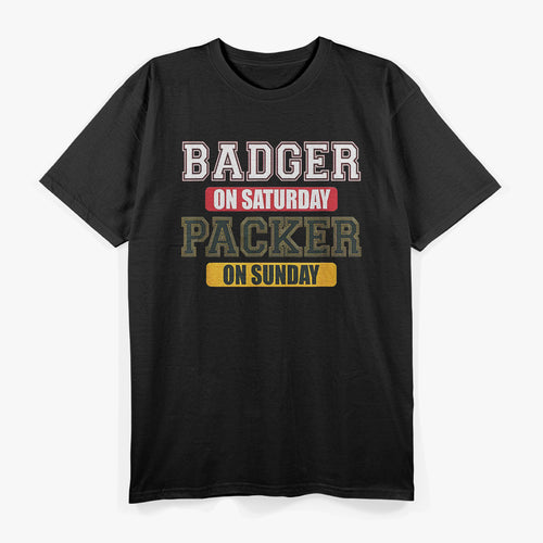 Badger on Saturday, Packer on Sunday – Wisconsin Football Fan T-Shirt