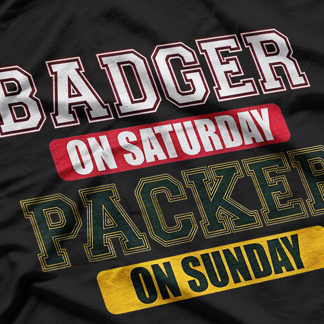 Badger on Saturday, Packer on Sunday – Wisconsin Football Fan T-Shirt