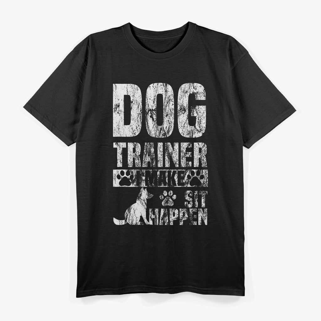 Dog Trainer Commands ‘I Make Sit Happen’ Funny Pet Lover T-Shirt