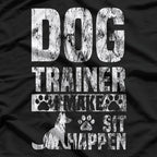 Dog Trainer Commands ‘I Make Sit Happen’ Funny Pet Lover T-Shirt
