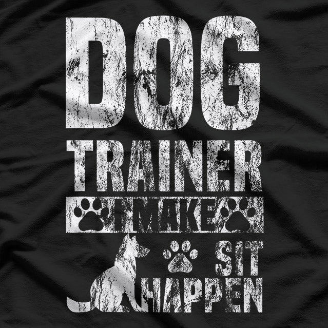 Dog Trainer Commands ‘I Make Sit Happen’ Funny Pet Lover T-Shirt