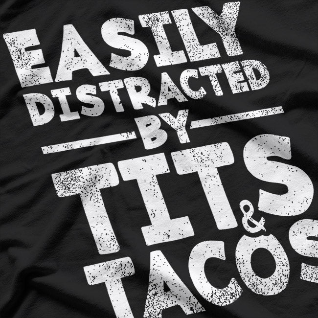 Easily Distracted by Tacos & Tatas: Funny Food Lover T-Shirt