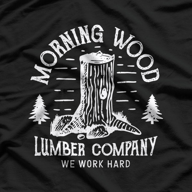 Morning Wood Lumber Funny Double Meaning T-Shirt