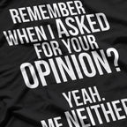 Remember When I Asked For Your Opinion? T-Shirt