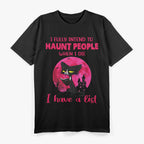 I Fully Intend to Haunt People - Ghostly Humor Fun T-Shirt