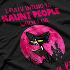 I Fully Intend to Haunt People - Ghostly Humor Fun T-Shirt