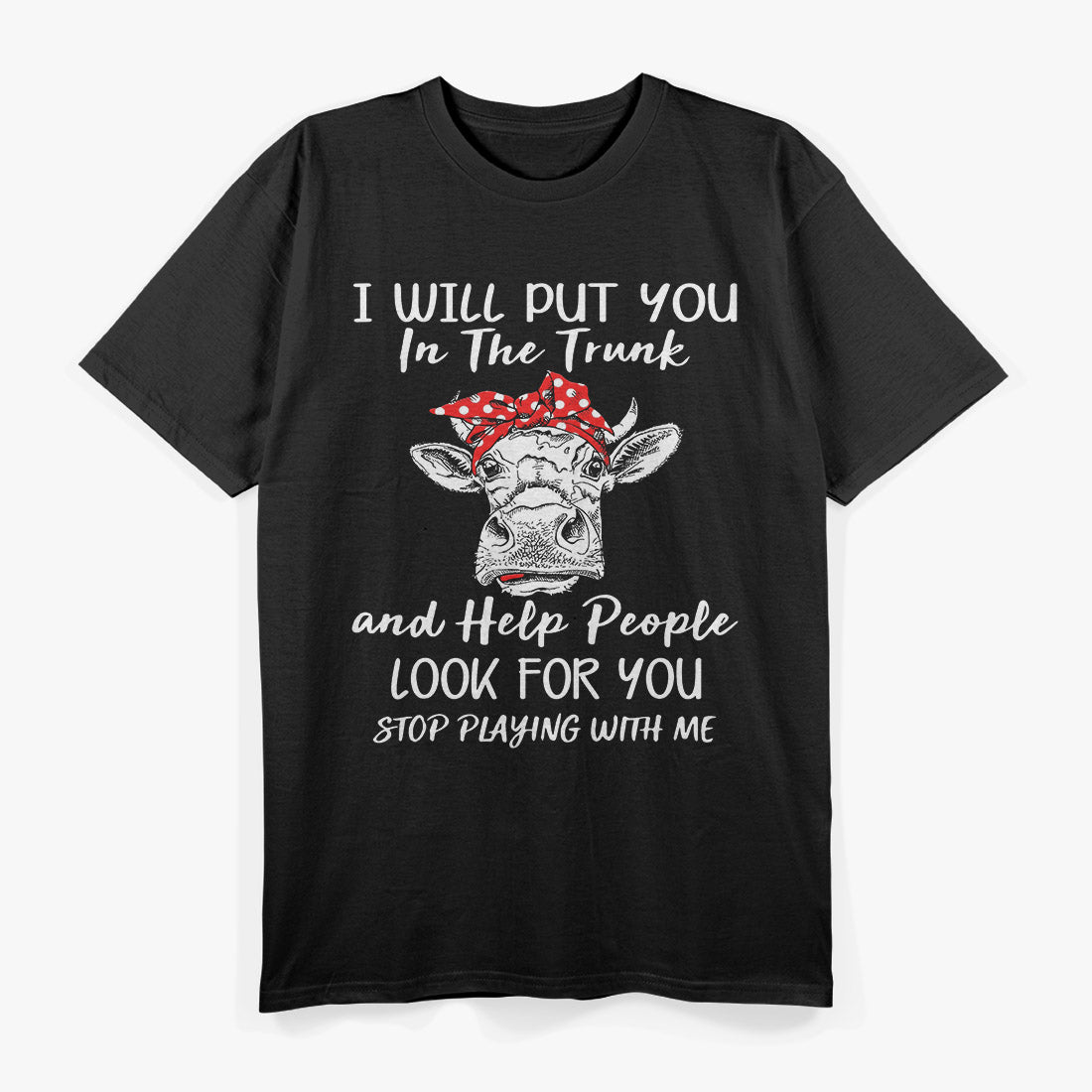 I Will Put You In The Trunk and Help People Funny T-Shirt