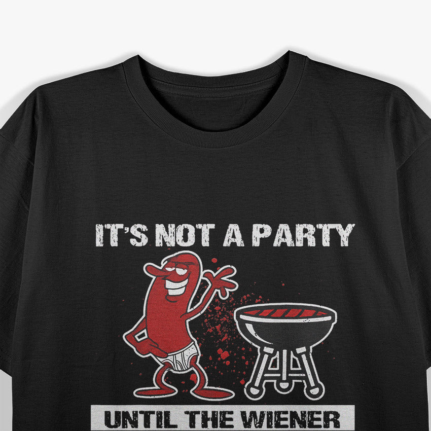 It's Not A Party Until The Wiener Comes Out - Hot Dog BBQ T-Shirt