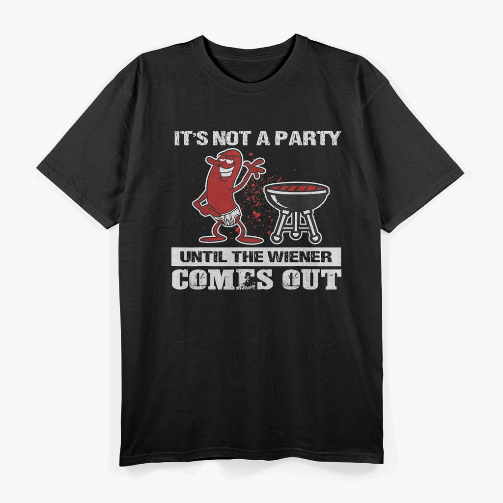 It's Not A Party Until The Wiener Comes Out - Hot Dog BBQ T-Shirt