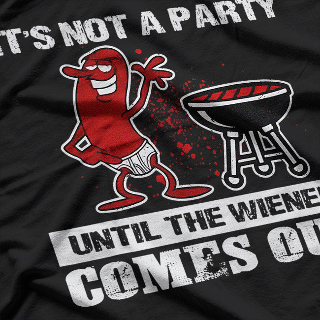It's Not A Party Until The Wiener Comes Out - Hot Dog BBQ T-Shirt