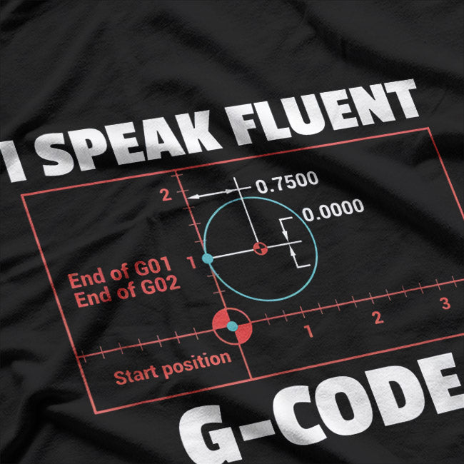 I Speak Fluent G-Code: CNC Machinist & Programmer T-Shirt