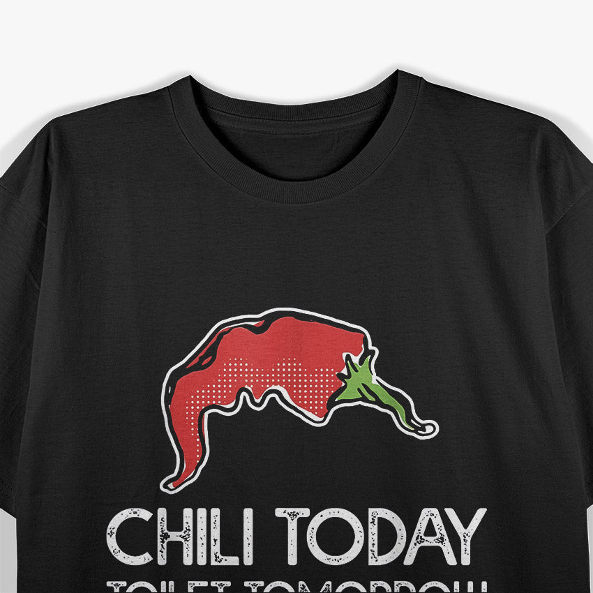 Chili Today Toilet Tomorrow T-Shirt