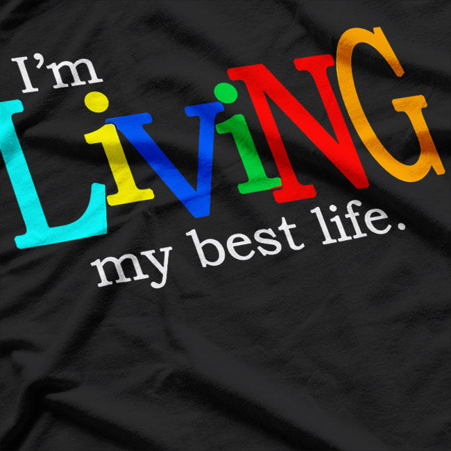I'm Living My Best Life T-Shirt