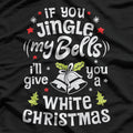 If You Jingle My Bells I'll Give You A White Christmas T-Shirt