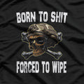 Born to Shit, Forced to Wipe: The Harsh Reality T-Shirt