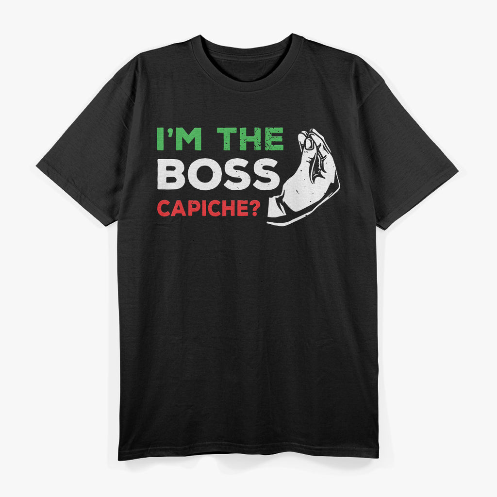 I'm the Boss - Funny Italian Nonna Nonno Capiche T-Shirt