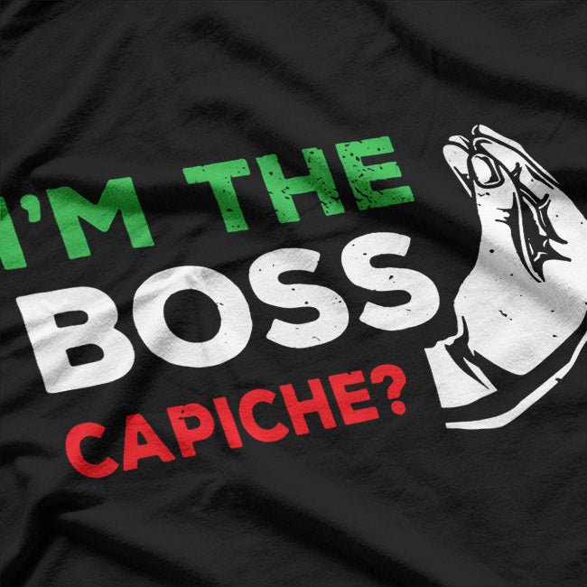 I'm the Boss - Funny Italian Nonna Nonno Capiche T-Shirt