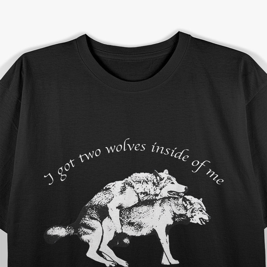 Funny, I Have Two Wolves Inside of Me T-Shirt