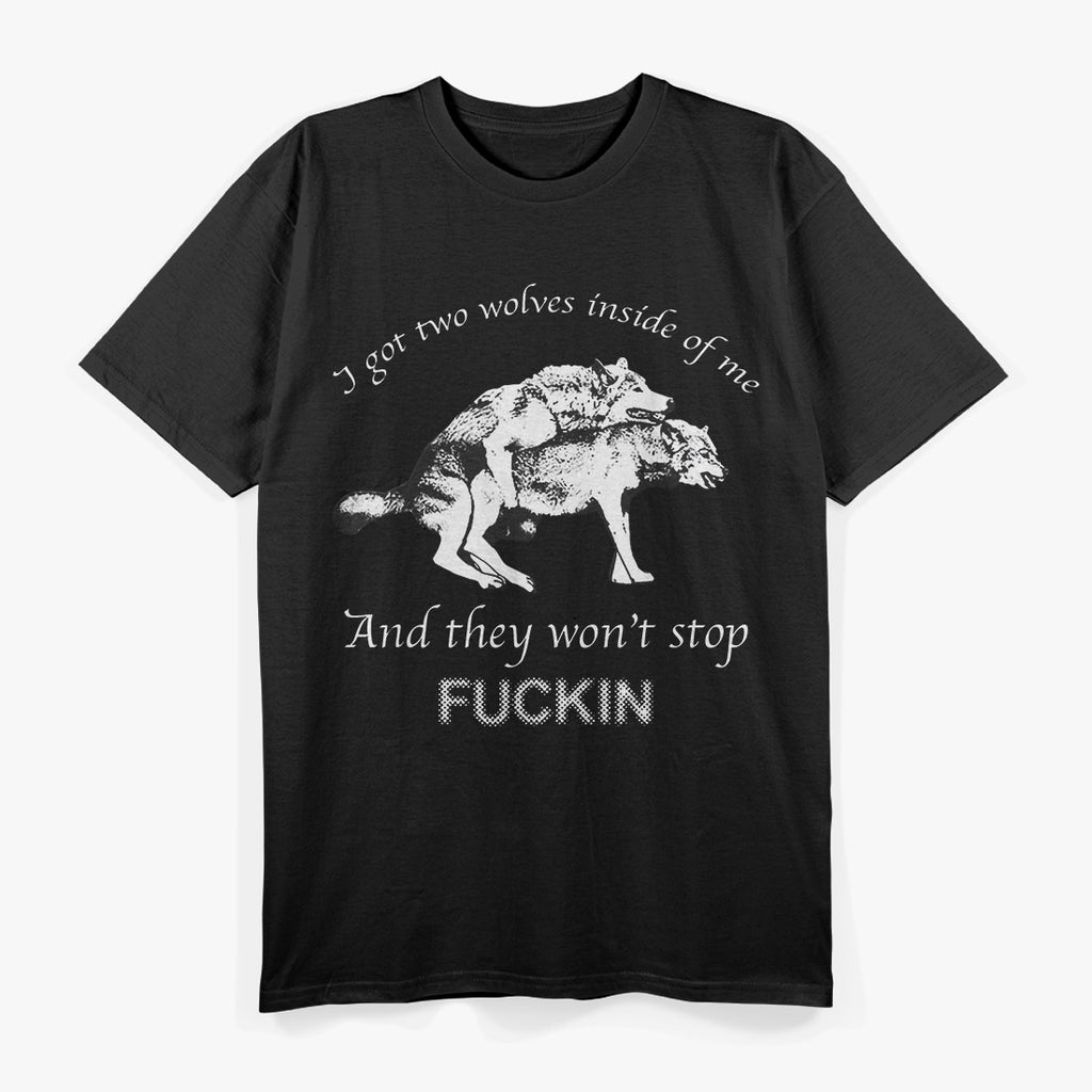 Funny, I Have Two Wolves Inside of Me T-Shirt