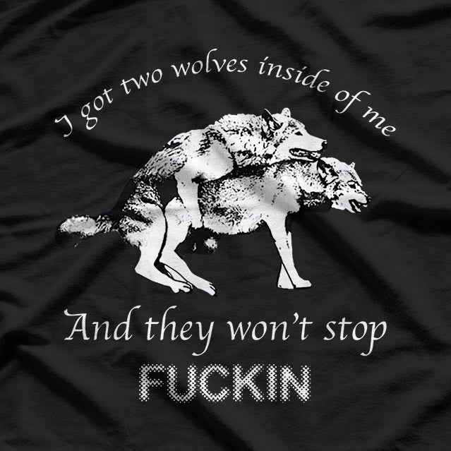 Funny, I Have Two Wolves Inside of Me T-Shirt