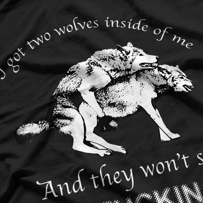 Funny, I Have Two Wolves Inside of Me T-Shirt