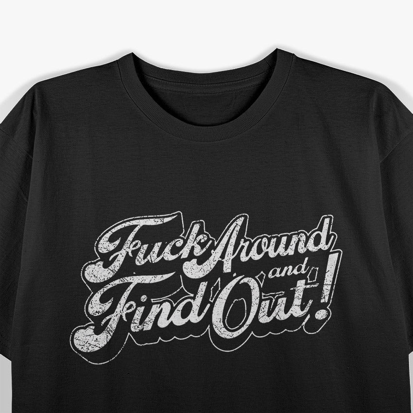 F Around and Find Out: Bold & Fearless T-Shirt