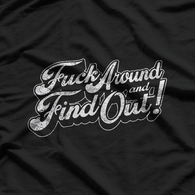 F Around and Find Out: Bold & Fearless T-Shirt