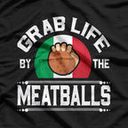 Funny Grab Life by the Meatballs T-Shirt