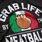 Funny Grab Life by the Meatballs T-Shirt