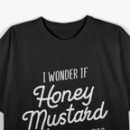 Honey Mustard – Funny Foodie Condiment Joke T-Shirt