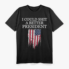 I Could Sh*t a Better President T-Shirt