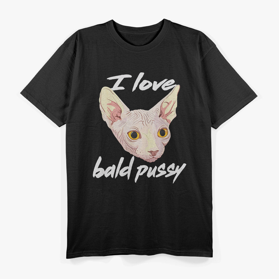 I Love Bald Pussycats - Dirty Pun Funny Adult Humor T-Shirt