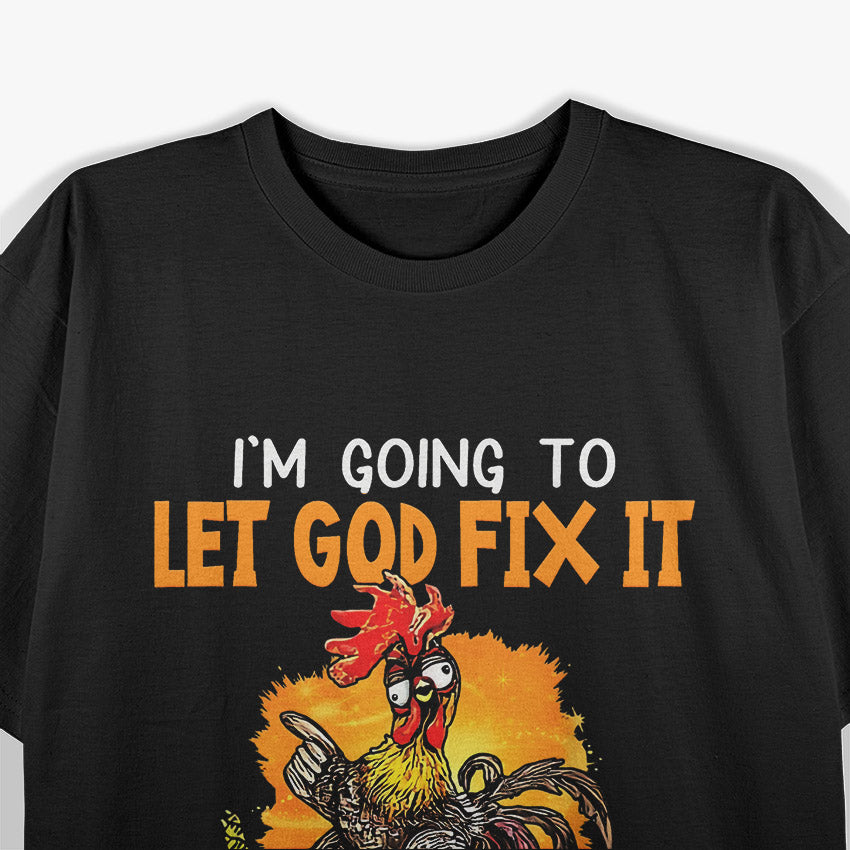 Let God Fix It Because If I Fix It I'm Going To Jail T-Shirt