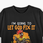 Let God Fix It Because If I Fix It I'm Going To Jail T-Shirt