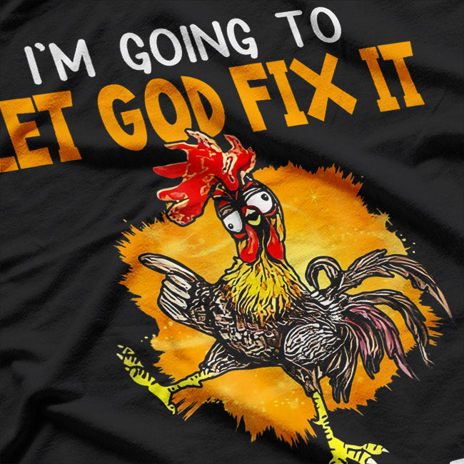 Let God Fix It Because If I Fix It I'm Going To Jail T-Shirt