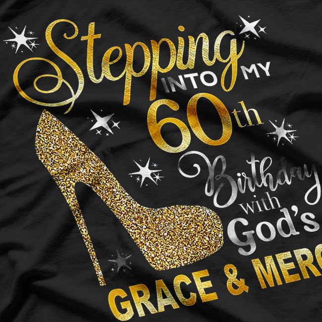 Stepping Into My 60th Birthday with God's Grace and Mercy T-Shirt