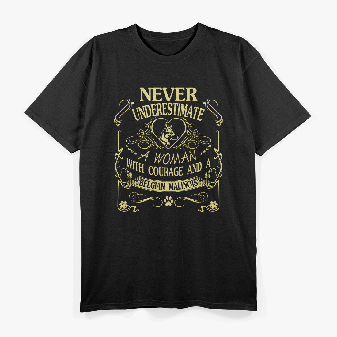 Never Underestimate a Woman with Courage and a Belgian Malinois T-Shirt