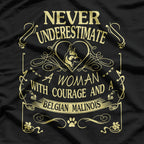 Never Underestimate a Woman with Courage and a Belgian Malinois T-Shirt