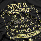 Never Underestimate a Woman with Courage and a Belgian Malinois T-Shirt