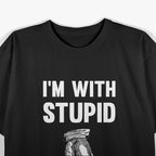 Funny I’m With Stupid Down Arrow Offensive Humor T-Shirt