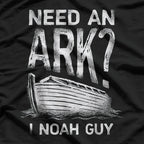 Need an Ark? I Noah Guy - Funny Bible Pun T-Shirt