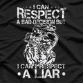 I Can Respect A Bad Decision, But I Can’t Respect A Liar – Bold Statement T-Shirt