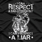 I Can Respect A Bad Decision, But I Can’t Respect A Liar – Bold Statement T-Shirt