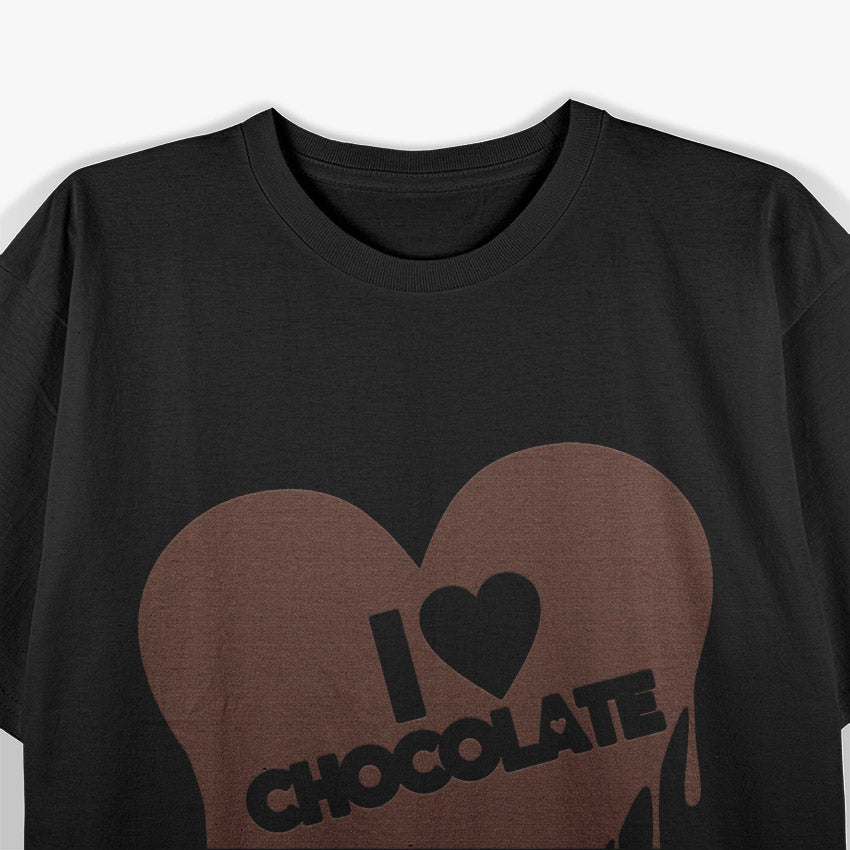 I Love Chocolate - Sweet Treat Lover Funny Humor T-Shirt