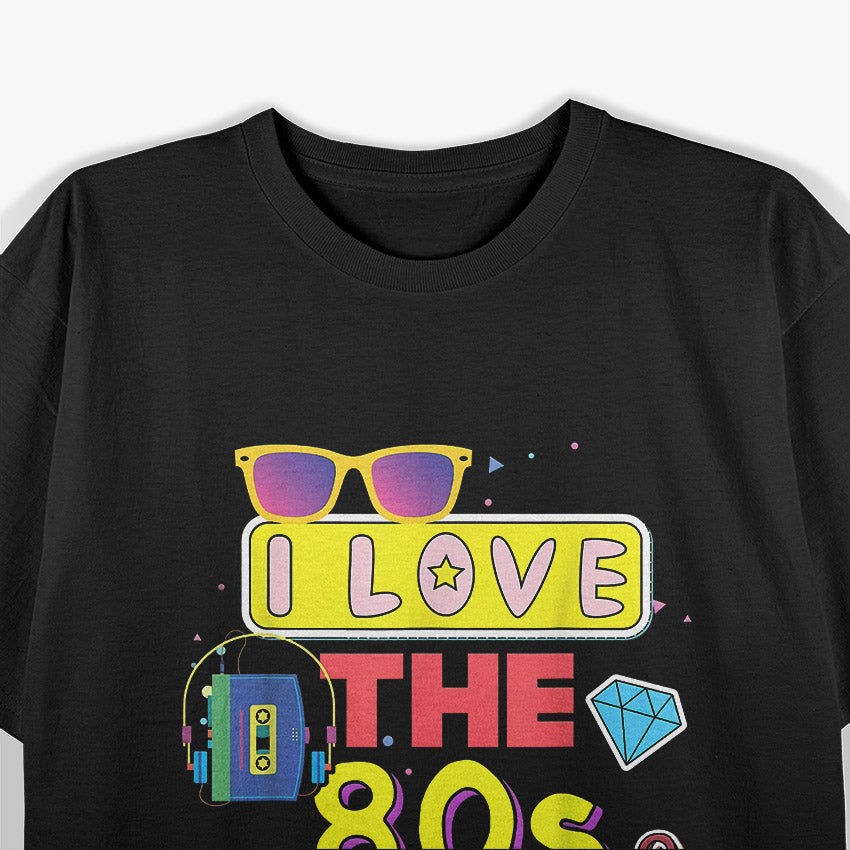 I Love the '80s: Retro Vibes Forever T-Shirt