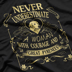 Never Underestimate a Woman with Courage and a Great Pyrenees T-Shirt