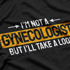 Not A Gynecologist But I'll Take a Look - Funny Joke Vibes T-Shirt