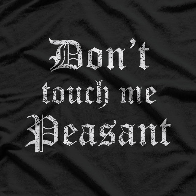 Don’t Touch Me Peasant T-Shirt